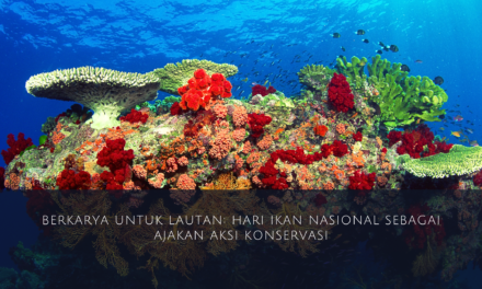 Berkarya untuk Lautan : Hari Ikan Nasional 2023 Ajakan Aksi Konservasi