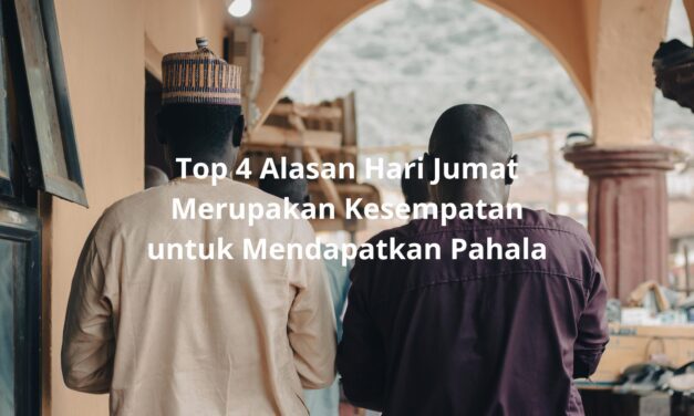 Top 4 Alasan Hari Jumat Merupakan Kesempatan untuk Mendapatkan Pahala