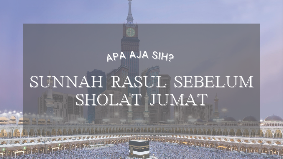 Inilah 4 Amalan Sunnah Sebelum Sholat Jumat. Yuk Simak!