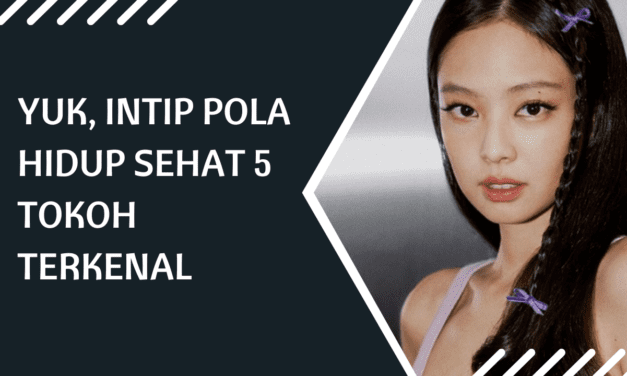 Yuk, Intip Pola Hidup Sehat 5 Tokoh Terkenal