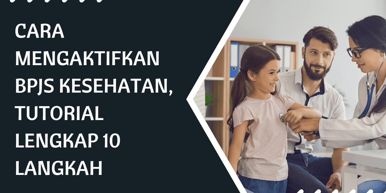 Cara Mengaktifkan BPJS Kesehatan, Tutorial lengkap 10 Langkah